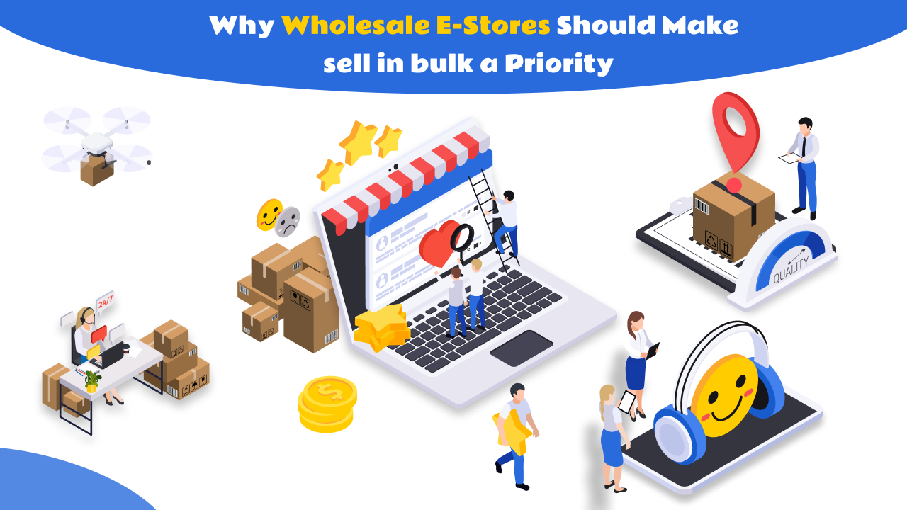 Why Wholesale E-Stores Should Make sell in bulk a Priority
